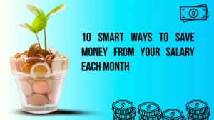 Read more about the article How to Save Money From Salary Every Month (Top 10 Proven Tips)