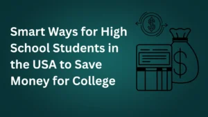 Read more about the article Smart Ways for High School Students in the USA to Save Money for College (2025 Guide)