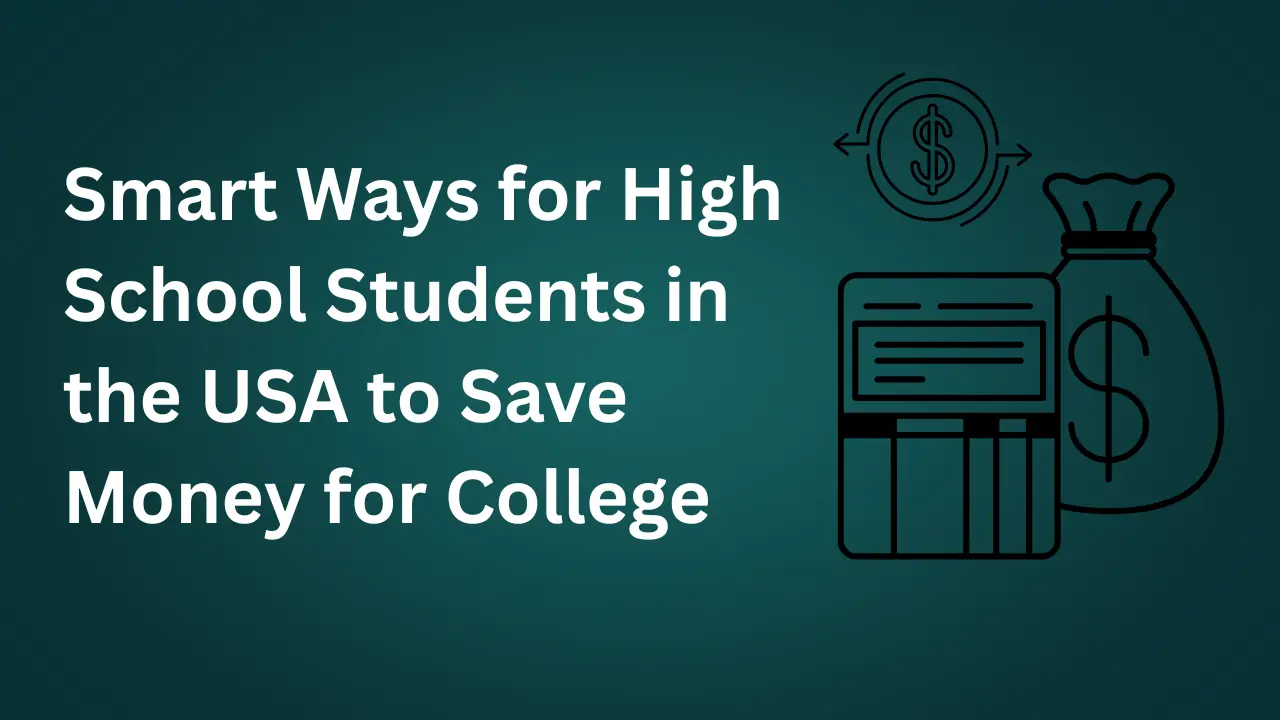 You are currently viewing Smart Ways for High School Students in the USA to Save Money for College (2025 Guide)
